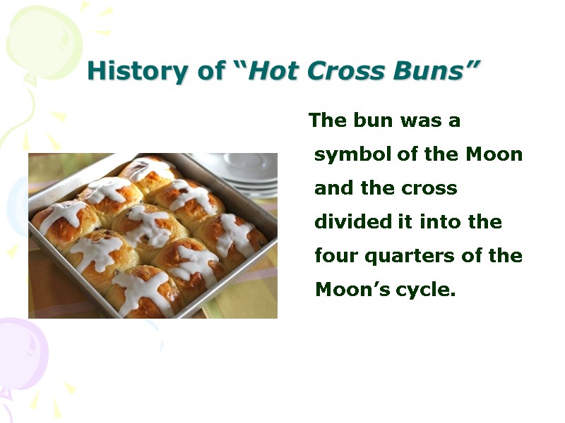 History of “Hot Cross Buns”     The bun was a symbol